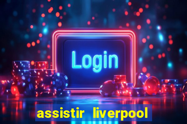 assistir liverpool x manchester city ao vivo futemax